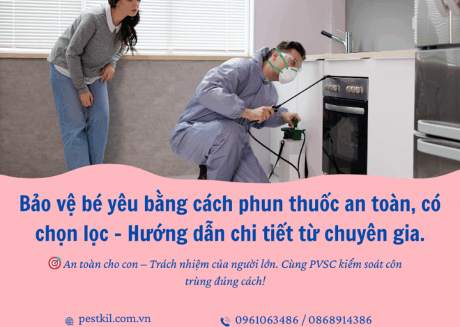Hướng dẫn sử dụng thuốc diệt côn trùng trong nhà mà không lo ảnh hưởng trẻ nhỏ