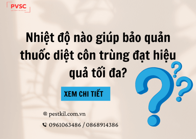Bảo quản thuốc diệt côn trùng ở nhiệt độ bao nhiêu là tốt nhất?